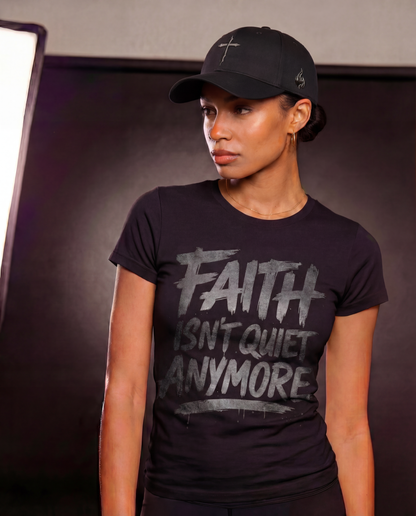 FAITH ISN'T QUIET ANYMORE™ FEMALE TEE SHIRT